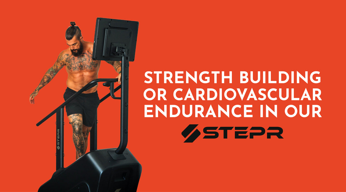 Strength Building or Cardiovascular Endurance in our STEPR